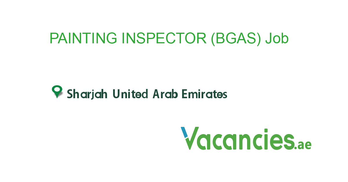 PAINTING INSPECTOR (BGAS) job in in Sharjah United Arab Emirates Ref