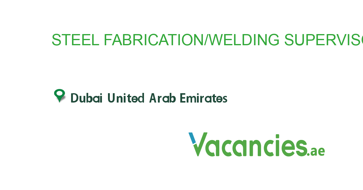 STEEL FABRICATION/WELDING SUPERVISOR job in in Dubai United Arab