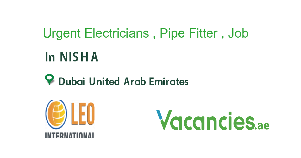 Urgent Electricians , Pipe Fitter , Plumber job in NISHA in Dubai