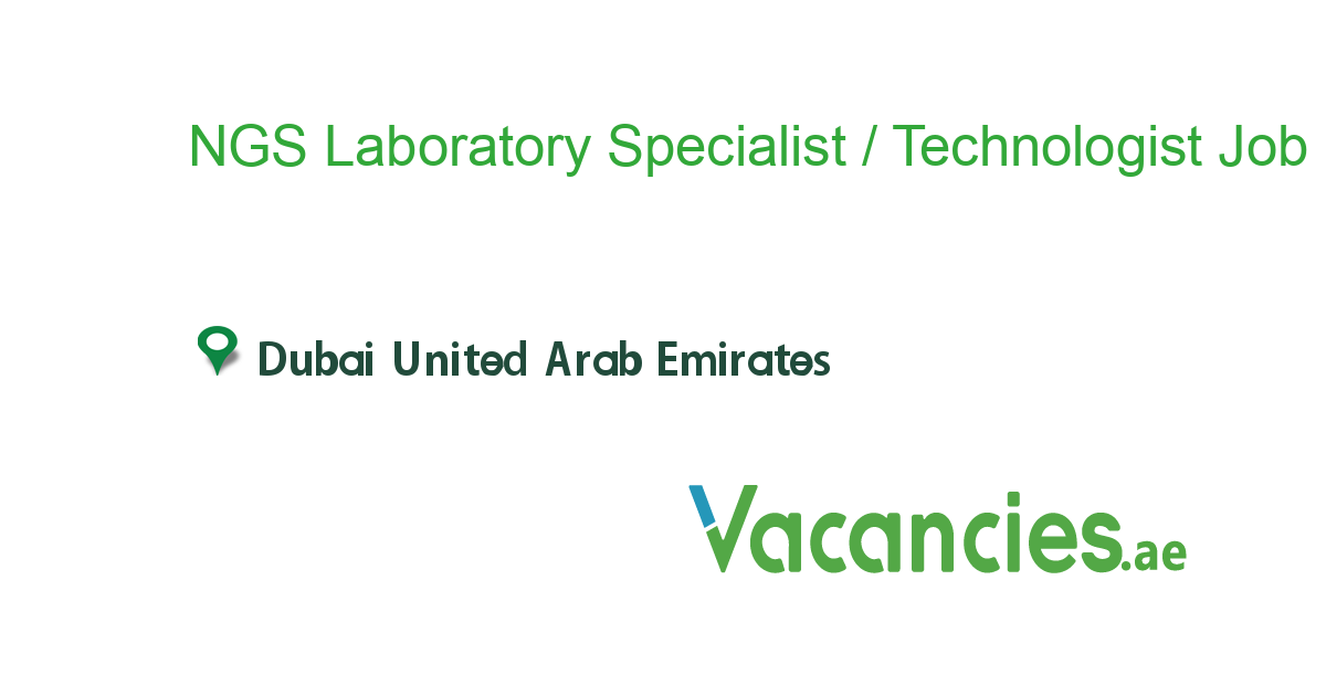 NGS Laboratory Specialist / Technologist job in in Dubai United Arab