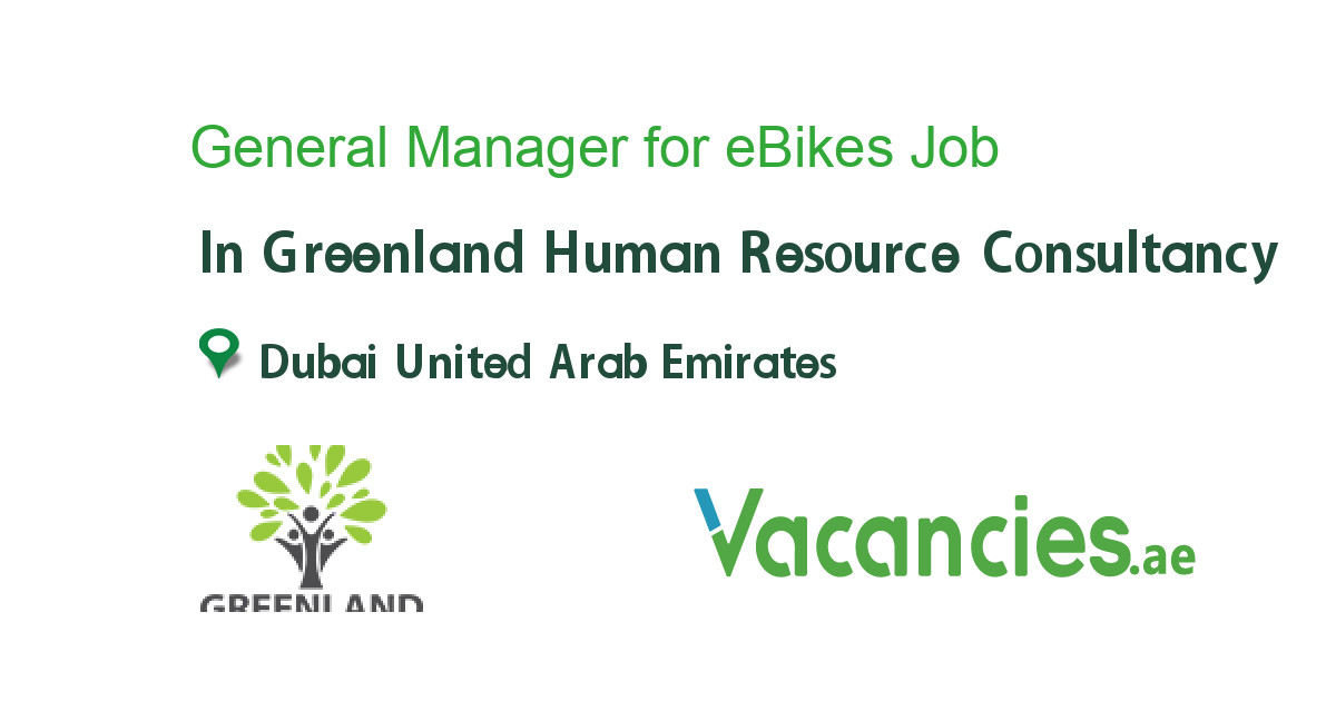 General Manager for eBikes job in Greenland Human Resource Consultancy in Dubai United Arab