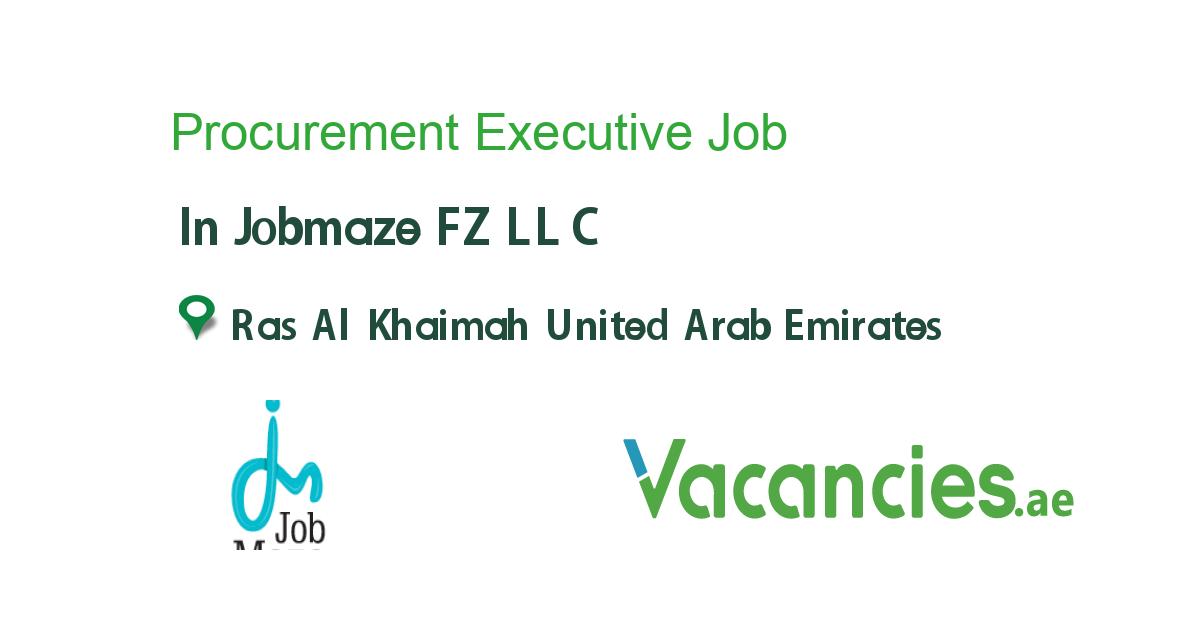 Procurement Executive job in Jobmaze FZ LLC in Ras Al Khaimah United