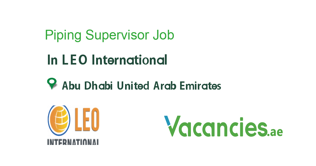 Piping Supervisor job in LEO International in Abu Dhabi United Arab