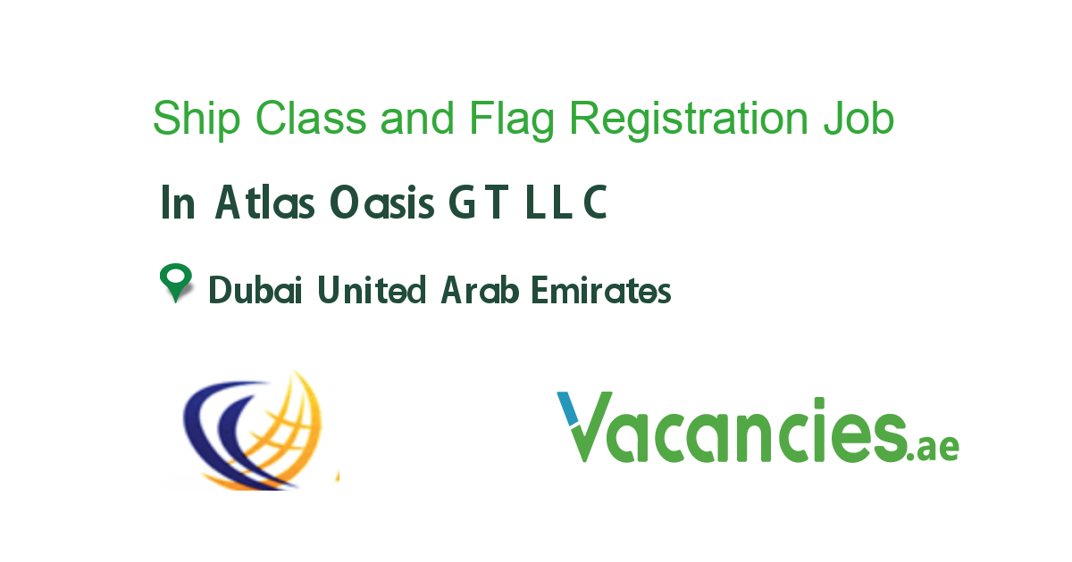 Ship Class and Flag Registration Incharge job in Atlas Oasis GT LLC in