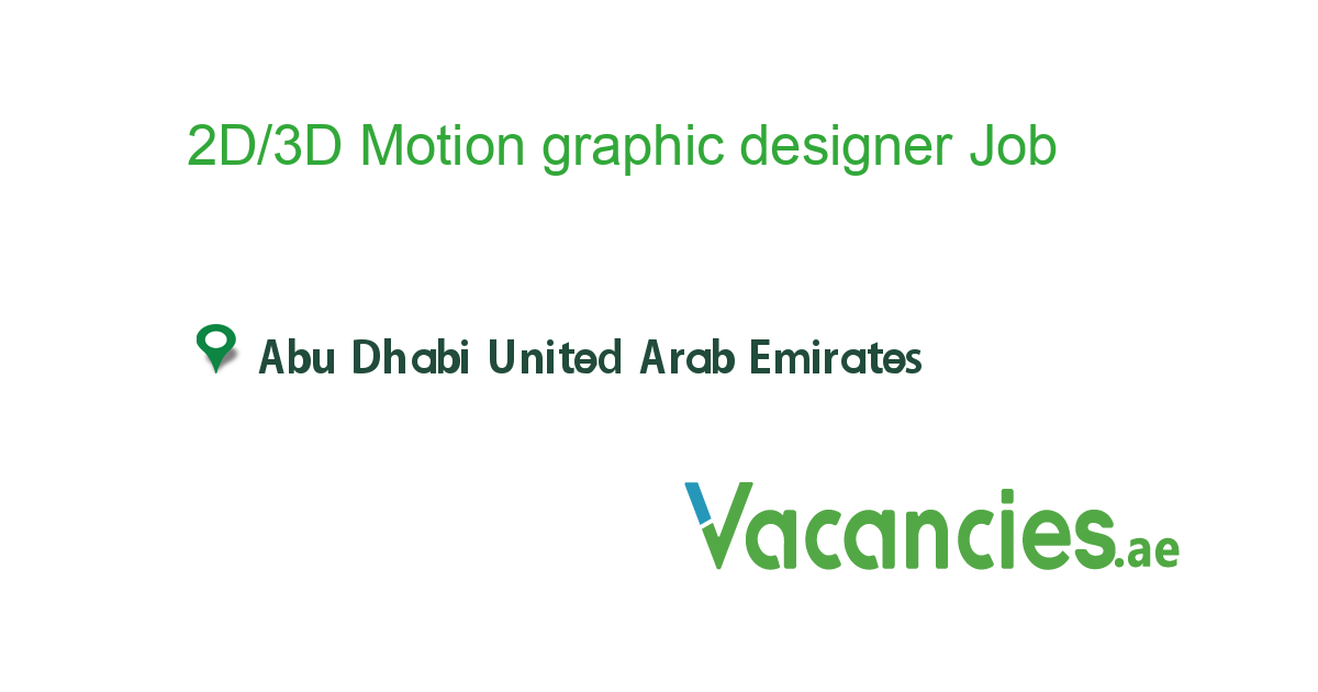 2D/3D Motion graphic designer job in in Abu Dhabi United Arab Emirates