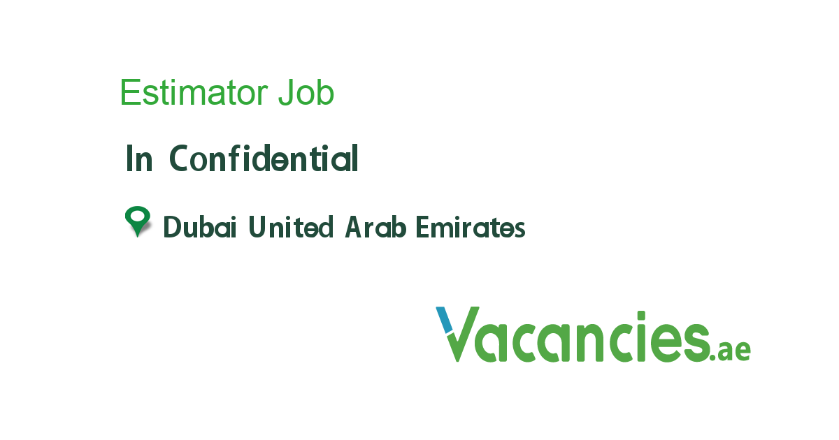 Estimator job in Confidential in Dubai United Arab Emirates Ref. 114432