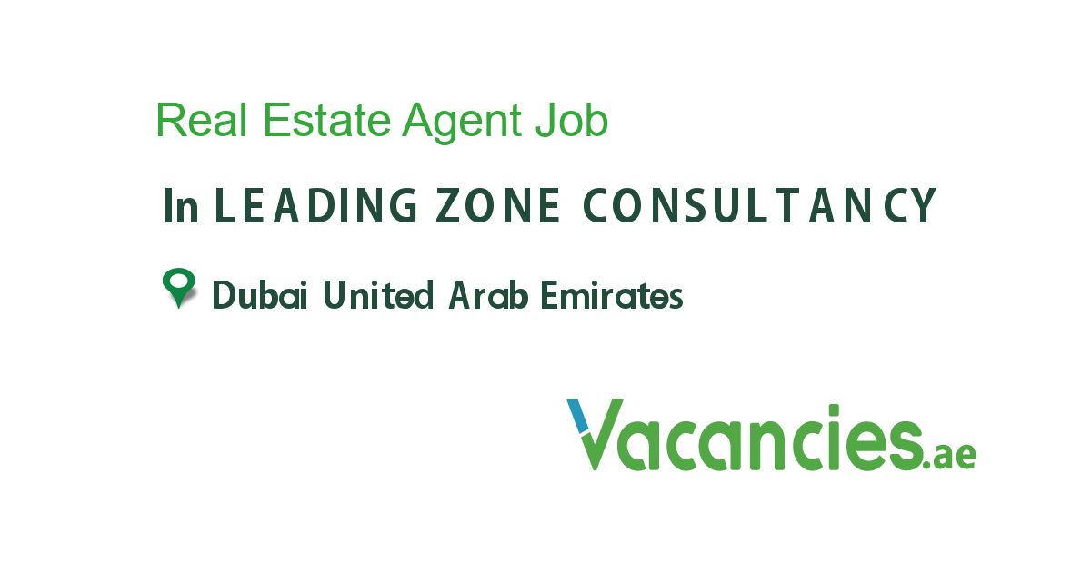 Sales Real Estate Agent job in LEADING ZONE CONSULTANCY in Dubai United