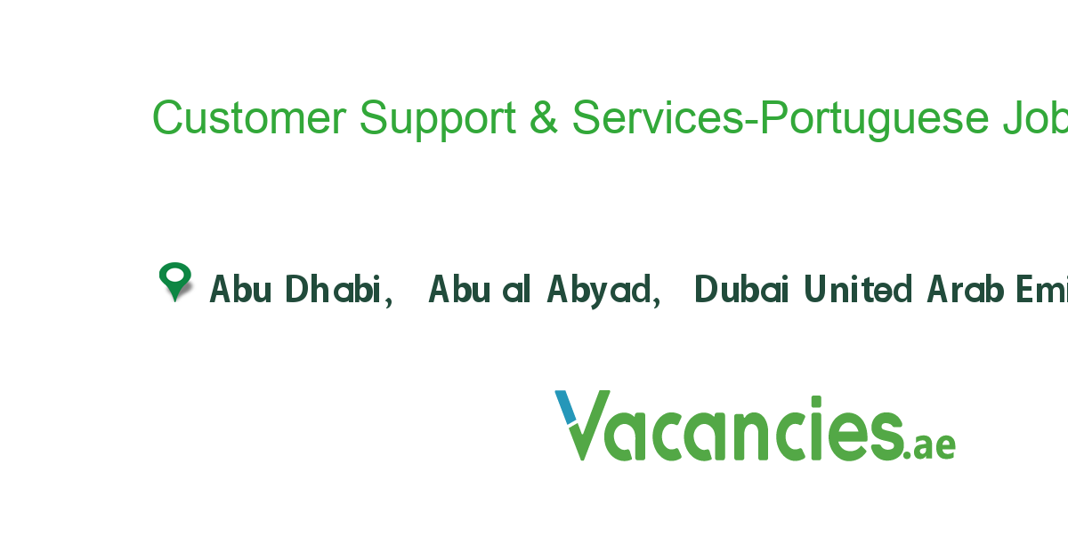 Customer Support & ServicesPortuguese Language job in in Abu Dhabi, Abu al Abyad, Dubai United