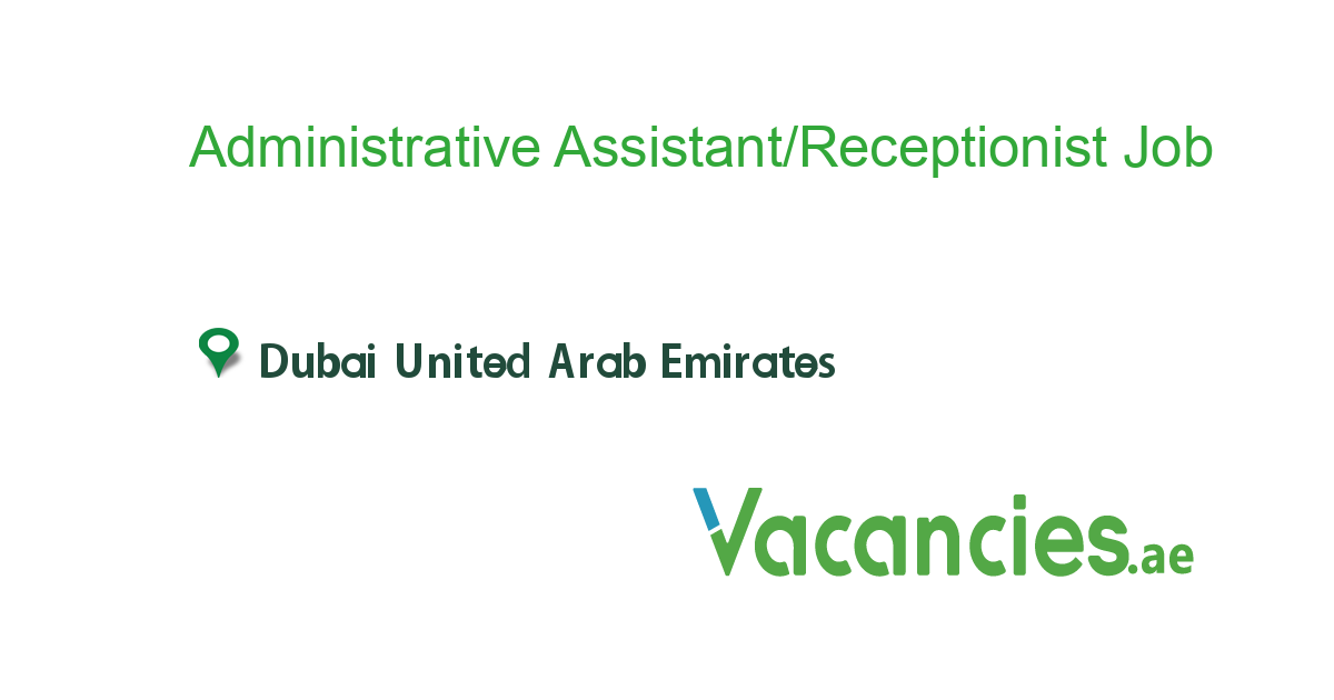 Administrative Assistant/Receptionist job in in Dubai United Arab