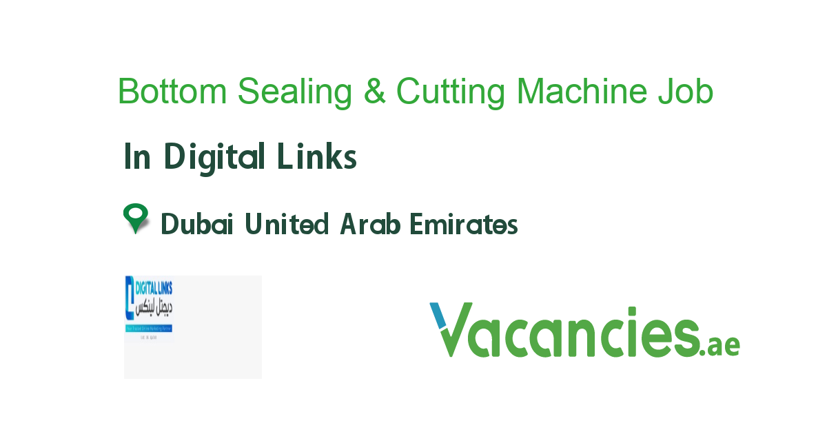 Bottom Sealing & Cutting Machine Operator job in Digital Links in Dubai