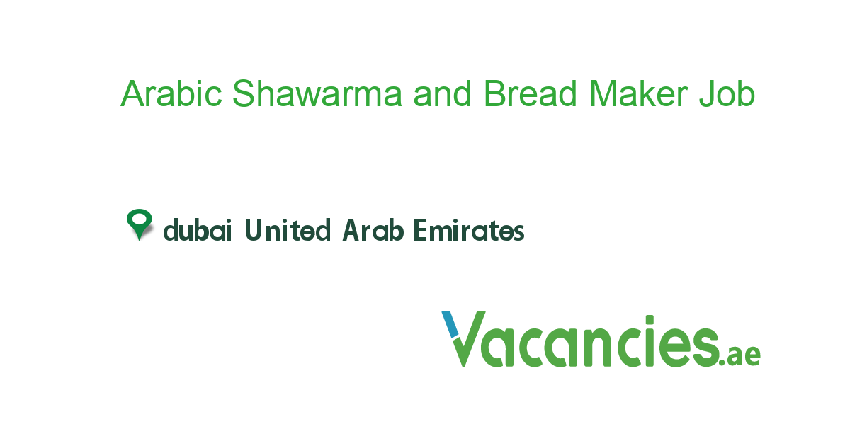 Arabic Shawarma & Bread Maker job in in dubai United Arab Emirates