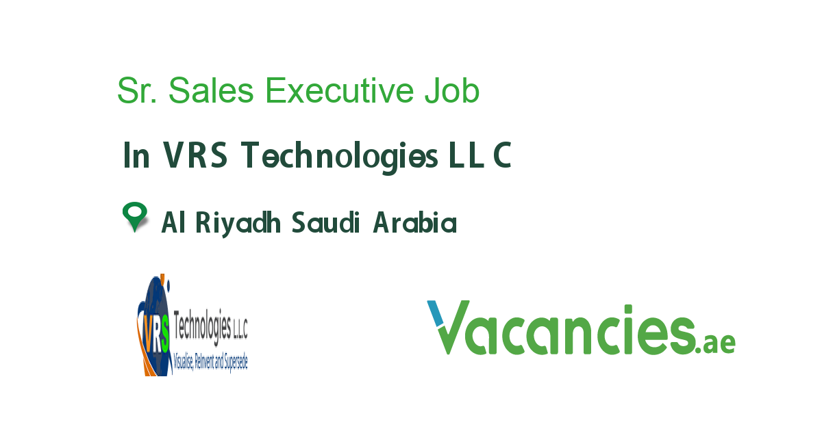 Sr. Sales Executive job in VRS Technologies LLC in Al Riyadh Saudi Arabia - Ref. 117450