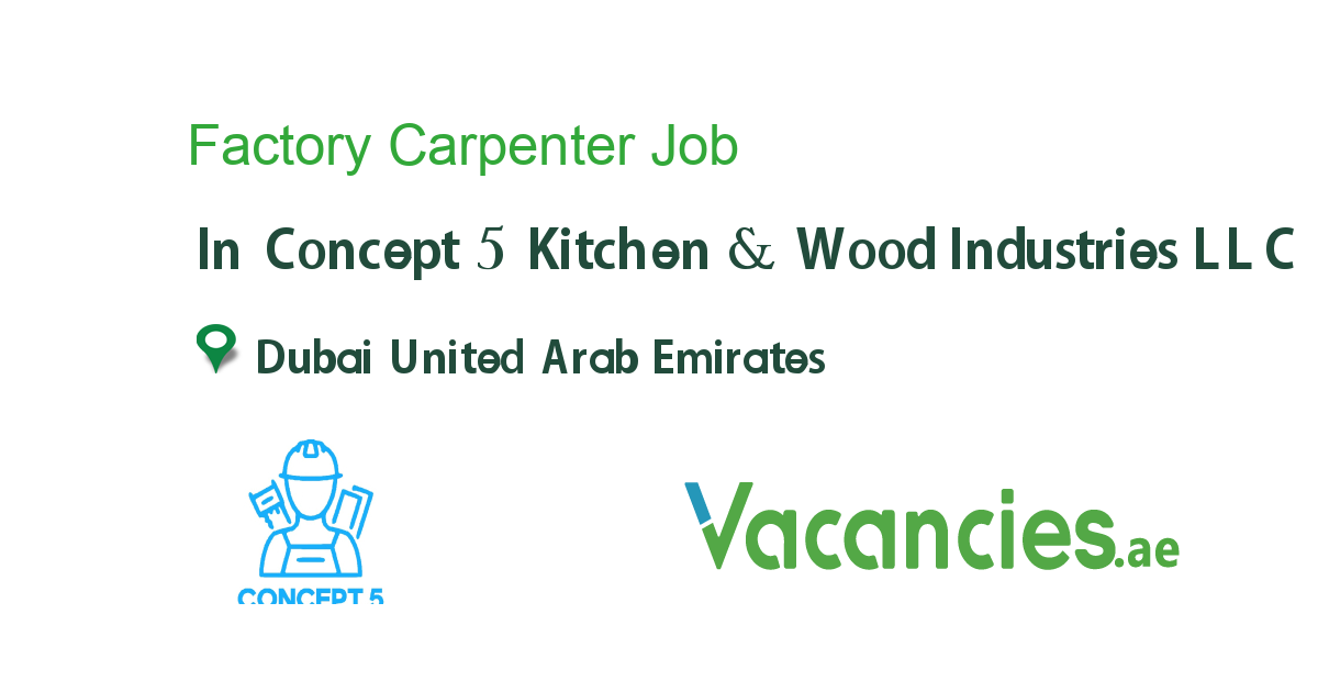 Factory Carpenter job in Concept 5 Kitchen & Wood Industries LLC in