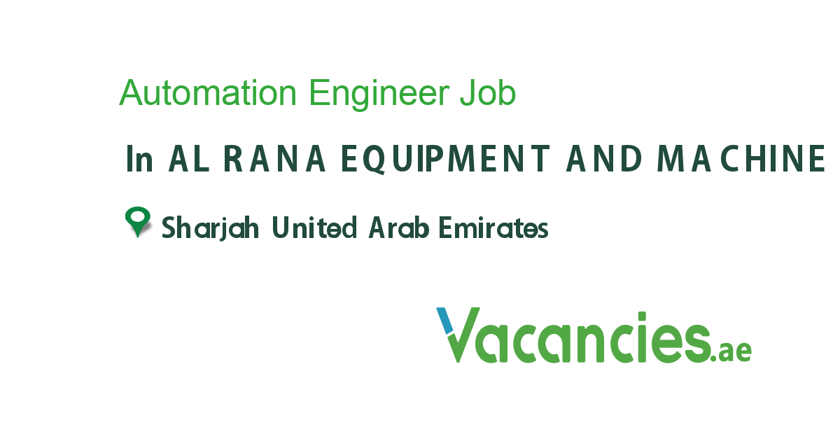 Automation Engineer job in AL RANA EQUIPMENT AND MACHINE TRDG FZE in