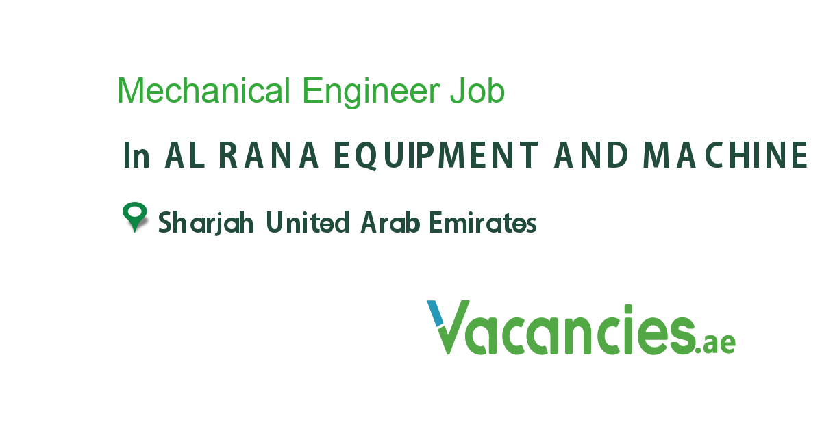 Mechanical Engineer job in AL RANA EQUIPMENT AND MACHINE TRDG FZE in