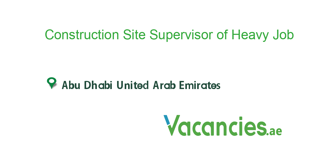 Construction Site Supervisor of Heavy Equipment job in in Abu Dhabi United Arab Emirates Ref