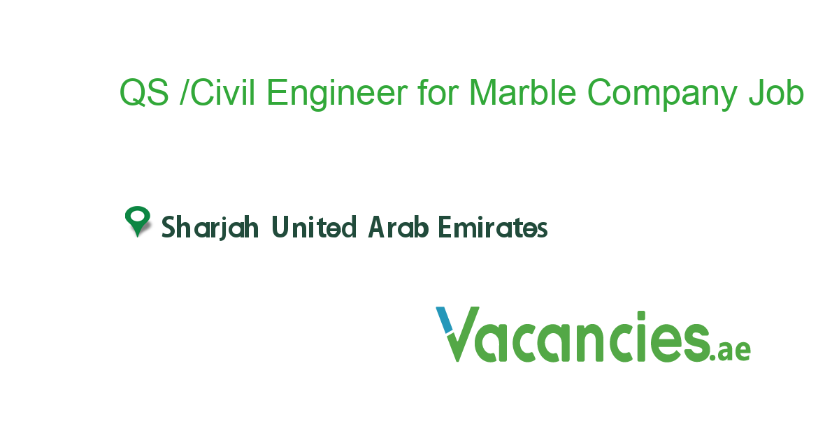 QS /Civil Engineer for Marble Company job in in Sharjah United Arab ...