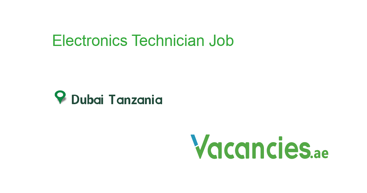Electronics Technician job in in Dubai Tanzania Ref. 90228