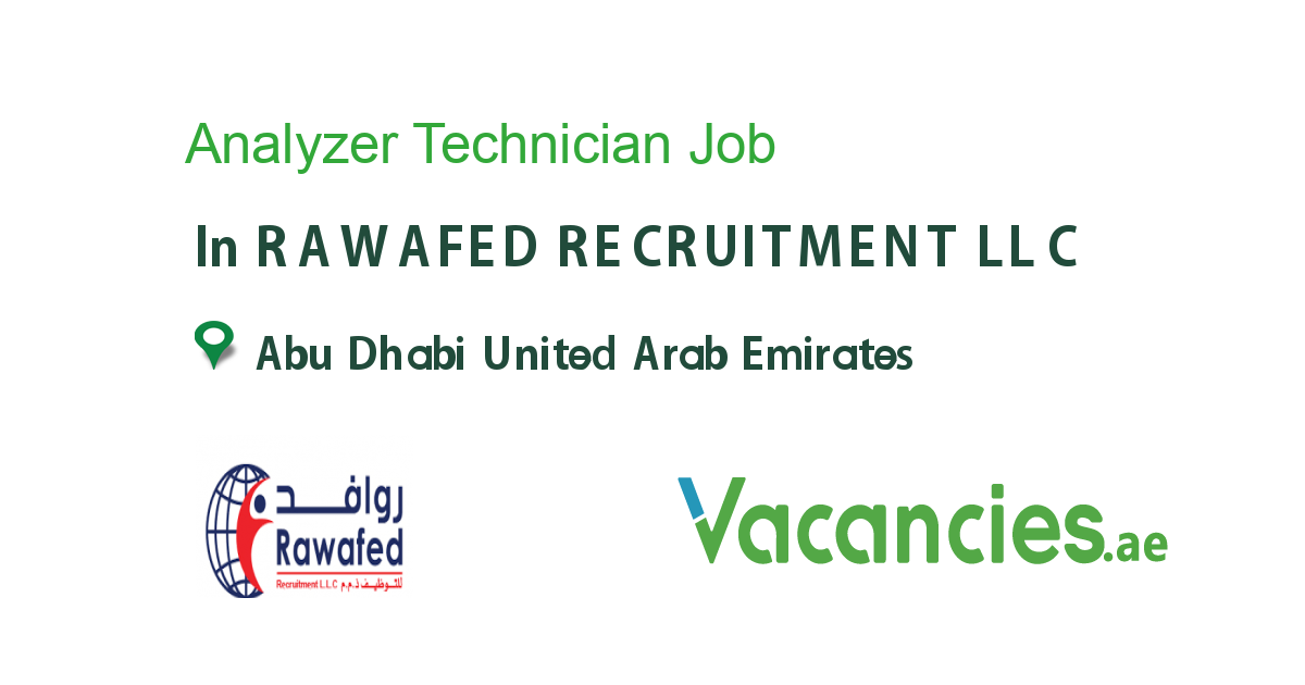Analyzer Technician job in RAWAFED RECRUITMENT LLC in Abu Dhabi United