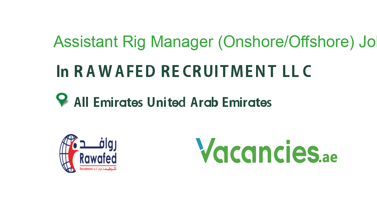 Assistant Rig Manager (Onshore/Offshore) job in RAWAFED RECRUITMENT LLC
