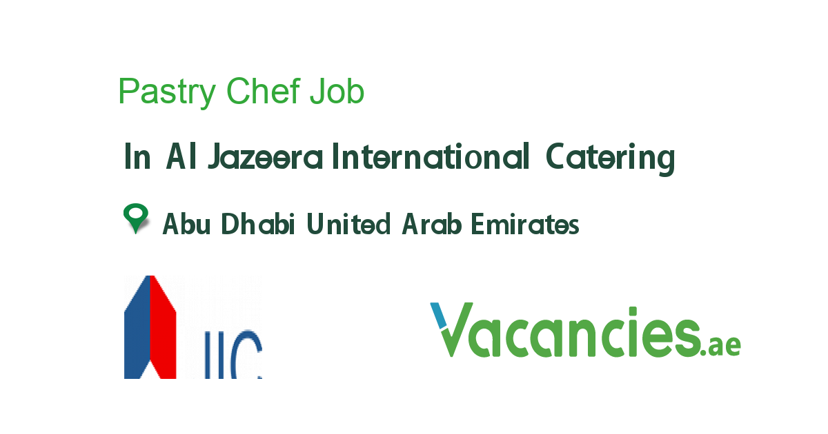 Pastry Chef job in Al Jazeera International Catering in Abu Dhabi