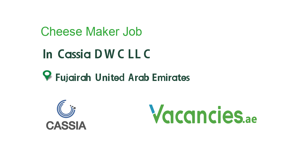 Cheese Maker job in Cassia DWC LLC in Fujairah United Arab Emirates Ref. 93557