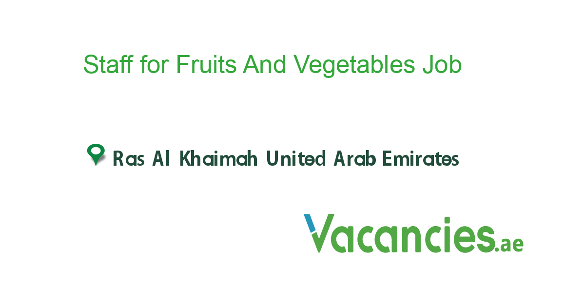 Staff for Fruits And Vegetables job in in Ras Al Khaimah United Arab