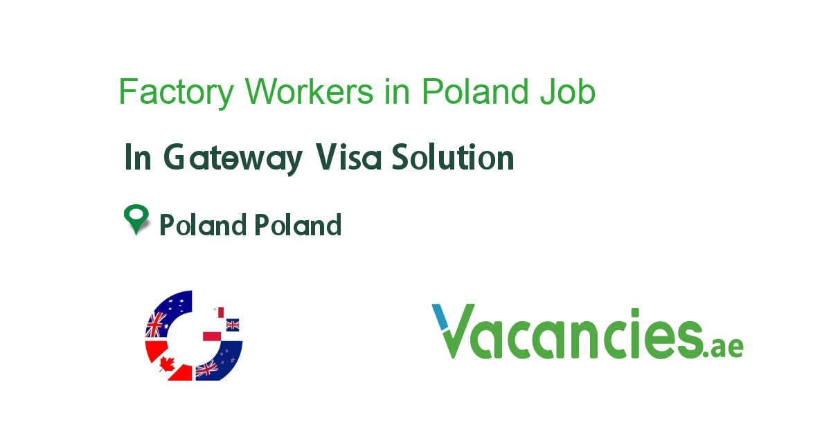 Factory Workers in Poland job in Gateway Visa Solution in Poland Poland