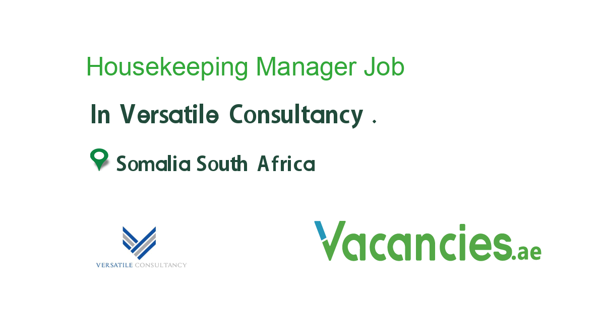 Housekeeping Manager job in Versatile Consultancy . in Somalia South