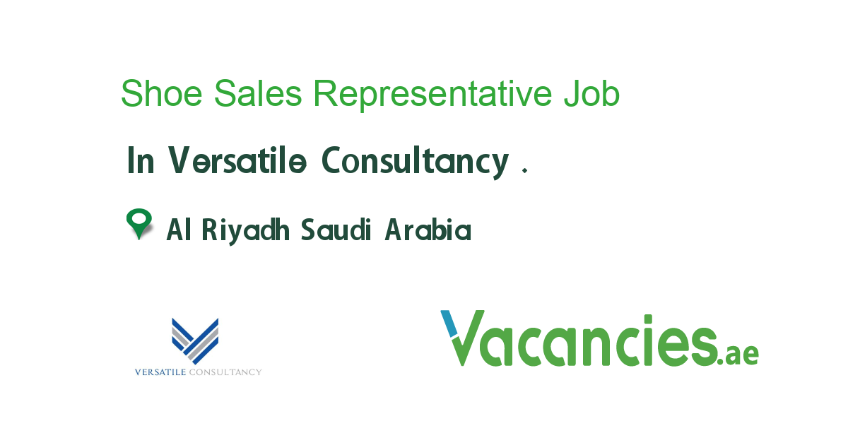 Shoe Sales Representative job in Versatile Consultancy . in Al Riyadh
