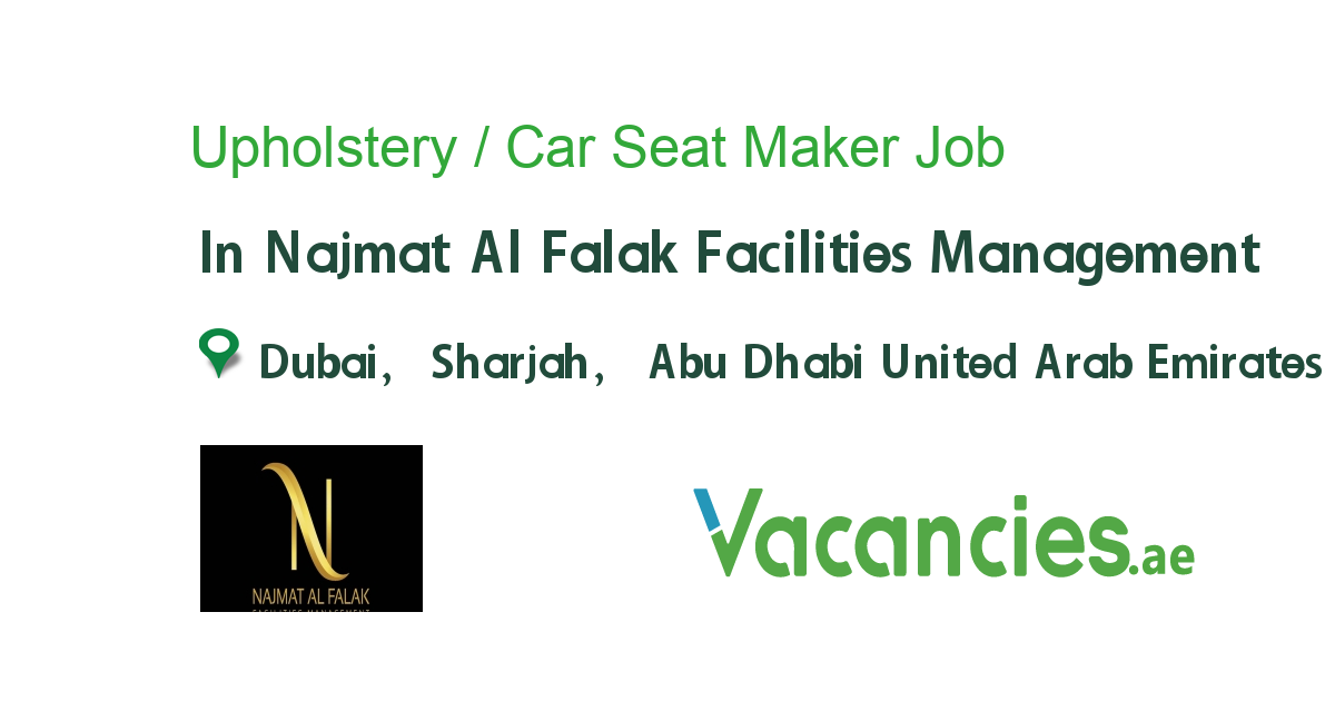 Upholstery / Car Seat Maker job in Najmat Al Falak Facilities