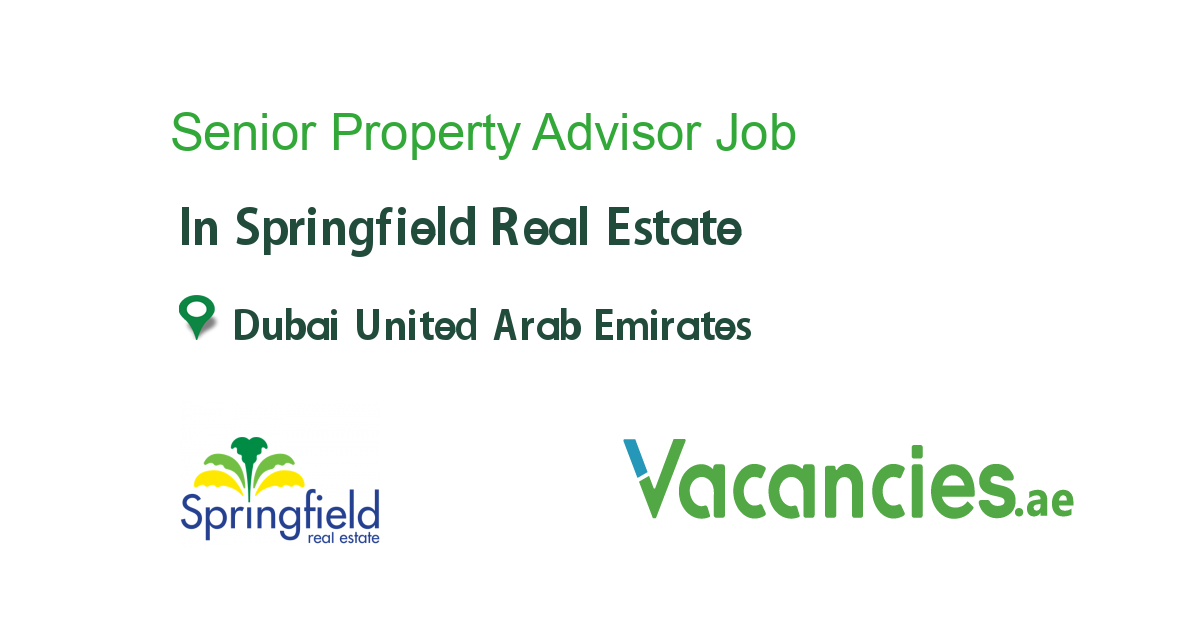 Senior Property Advisor job in Springfield Real Estate in Dubai United